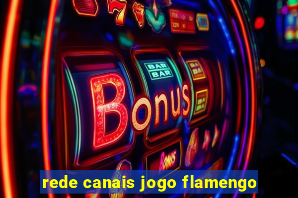 rede canais jogo flamengo